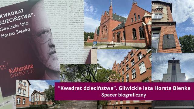 Spacer biograficzny: "Kwadrat dzieciństwa". Gliwickie lata Horsta Bienka
