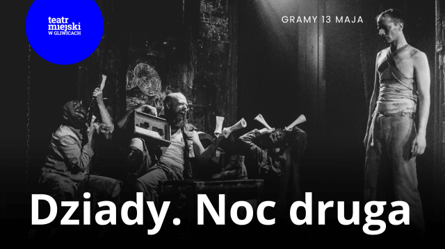 Dziady. Noc druga - Gliwickie Spotkania Teatralne