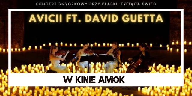 W KINIE AMOK | Koncert przy świecach: Avicii & David Guetta