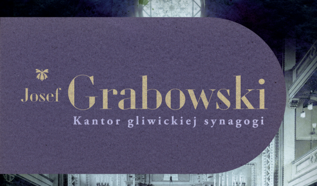 Josef Grabowski – kantor gliwickiej synagogi