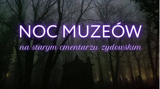 Noc Muzeów na starym cmentarzu żydowskim